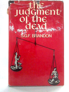 The Judgement Of The Dead: An Historical And Comparative Study Of The Idea Of A Post-Mortem Judgement In The Major Religions 