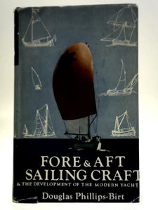 Fore & Aft Sailing Craft & The Development Of The Modern Yacht 