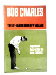 Bob Charles: The Left Hander from New Zealand 