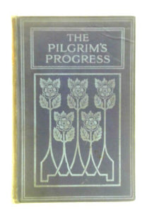 The Pilgrim's Progress: From This World To That Which Is To Come Delivered Under The Similitude Of A Dream 