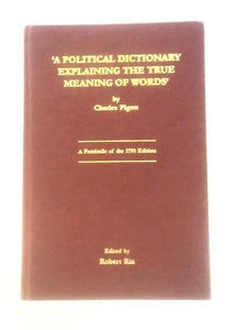 A Political Dictionary Explaining the True Meaning of Words by Charles Pigott 