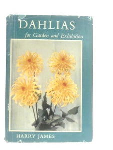 Dahlias for Garden and Exhibition 