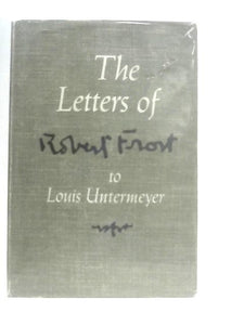 The Letters Of Robert Frost To Louis Untermeyer 