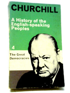 A History of the English Speaking Peoples, Volume 4: The Great Democracies 