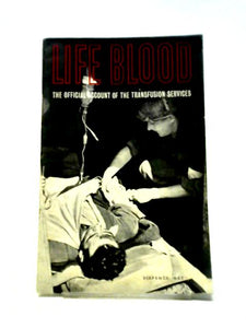 Life Blood: The Official Account Of The Transfusion Services. 