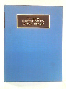 The Royal Philatelic Society, London 1869-1969 