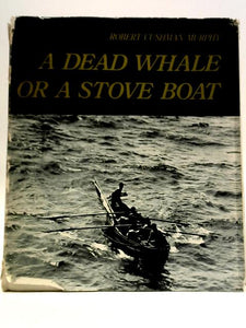 A Dead Whale Or A Stove Boat: Cruise Of Daisy In The Atlantic Ocean June 1912-May 1913 