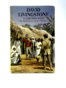 David Livingstone: An Adventure From History (Ladybird Books) 