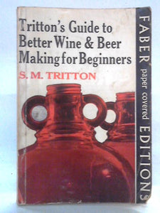 Tritton's Guide to Better Wine and Beer Making for Beginners 