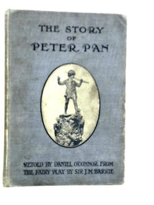 The Story Of Peter Pan - Retold From Sir J.M. Barrie's Fairy Play 