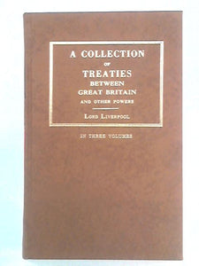 A Collection of Treaties of Peace, Alliance and Commerce between Great Britain and Other Powers, Vol. I 