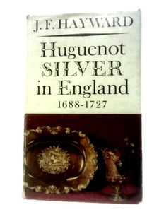 Huguenot Silver in England, 1688-1727 (Monographs on Silver) 