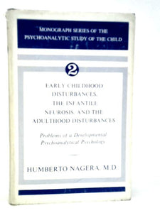 Early Childhood Disturbances, The Infantile Neurosis and the Adulthood Disturbances : Problems of a Developmental Psychoanalytic Psychology 