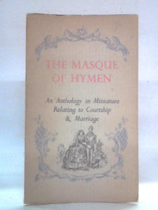 The Masque of Hymen: Miniature Anthology, Courtship and Marriage 