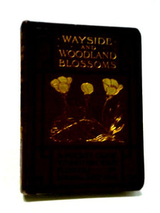 Wayside And Woodland Blossoms (A Pocket Guide To British Wild-flowers For The Country Rambler) 