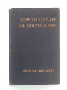 How to Live on 24 Hours a Day: With New Preface 