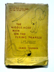 The Middle-Aged Man On The Flying Trapeze: A Collection Of Short Pieces 