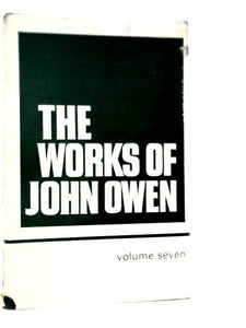 Works of John Owen: Vol.VII 