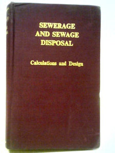 Sewerage and Sewage Disposal. Calculations, Design and Specifications 