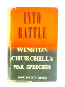 Into Battle - Speeches By The Right Hon. Winston S. Churchill 