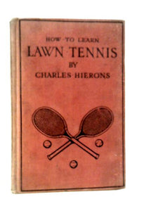 How to Learn Lawn Tennis, A Simple Instructive Treatise 