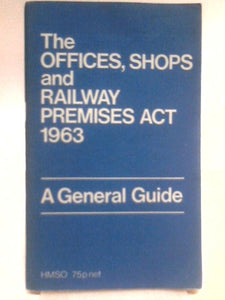 The Offices, Shops And Railway Premises Act 1963, A General Guide 