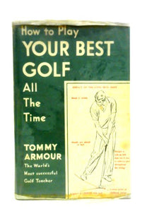 How to Play Your Best Golf All the Time 