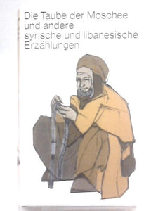 Die Taube Der Moschee Und Andere Syrische Und Libanesische Erzahlungen 