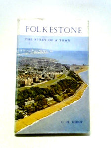 Folkestone, The Story Of A Town 