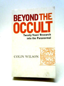 Beyond The Occult: Twenty Years' Research into the Paranormal 