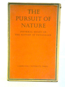 The Pursuit of Nature: Informal Essays on the History of Physiology 