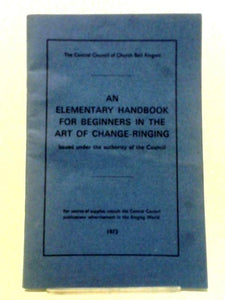 An Elementary Handbook For Beginners In The Art Of Change-Ringing. 