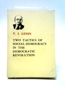 Two Tactics Of Social-Democracy In The Democratic Revolution. 