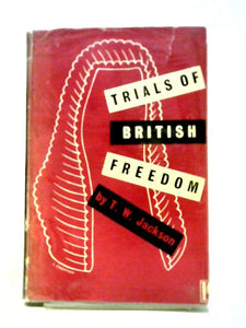 Trials Of British Freedom Being Some Studies In The History Of The Fight For Democratic Freedom In Britain 