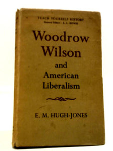 Woodrow Wilson and American Liberalism 