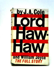 Lord Haw - Haw and William Joyce, The Full Story 