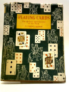 Playing Cards - History Of The Pack And Explanations Of Its Many Secrets 