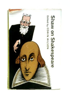 Shaw On Shakespeare: An Anthology Of Bernard Shaw's Writings On The Plays And Production Of Shakespeare 