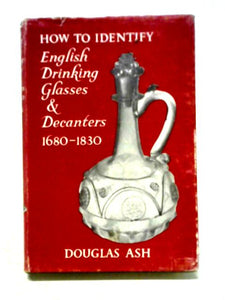 How to Identify English Drinking Glasses and Decanters 1680-1830 