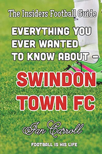 Everything You Ever Wanted to Know About Swindon Town FC 