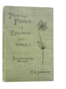 Illustrated Guide To The Trees And Flowers Of England And Wales 