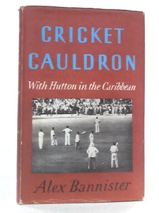 Cricket Cauldron: With Hutton in the Caribbean 