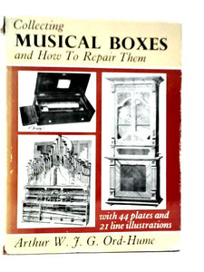 Collecting Musical Boxes and How to Repair Them 