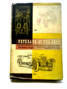 Veterans Of The Road: The History Of Veteran Cars And The Veteran Car Club Of Great Britain 