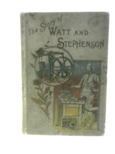 The Story of Watt and Stephenson, Illustrated 