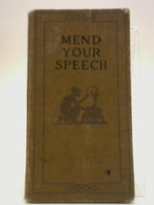 Mend Your Speech: One Thousand Hints on Words Their Use and Abuse 