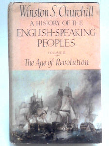 A History of the English-Speaking Peoples - Vol. III The Age of Revolution 