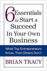 6 Essentials to Start & Succeed in Your Own Business 