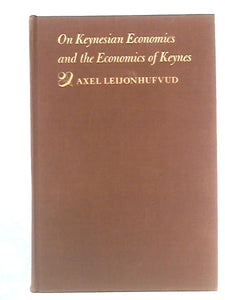 On Keynesian Economics and the Economics of Keynes: A Study in Monetary Theory 