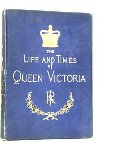 The Life and Times of Queen Victoria Vol.I 